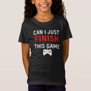 Can I just finish this Game, Funny Gamer Quote T-Shirt