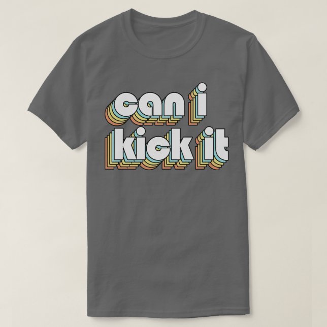 Can I Kick It 2 Retro Rainbow Typography Faded Sty T-Shirt (Design Front)