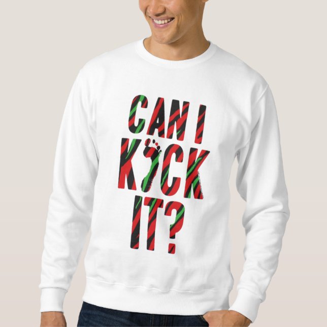 Can I Kick It? Sweatshirt (Front)