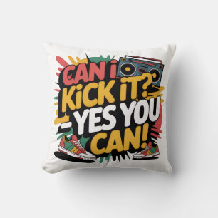 Can I Kick It Yes You Can T-Shirt, Hip Hop Graphic Cushion