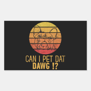 Can I Pet Dat Dawg Bulldog Funny Dog Lover Gifts Rectangular Sticker