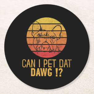 Can I Pet Dat Dawg Bulldog Funny Dog Lover Gifts Round Paper Coaster
