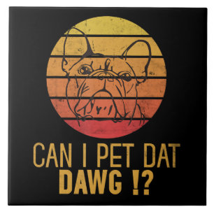 Can I Pet Dat Dawg Bulldog Funny Dog Lover Gifts Tile