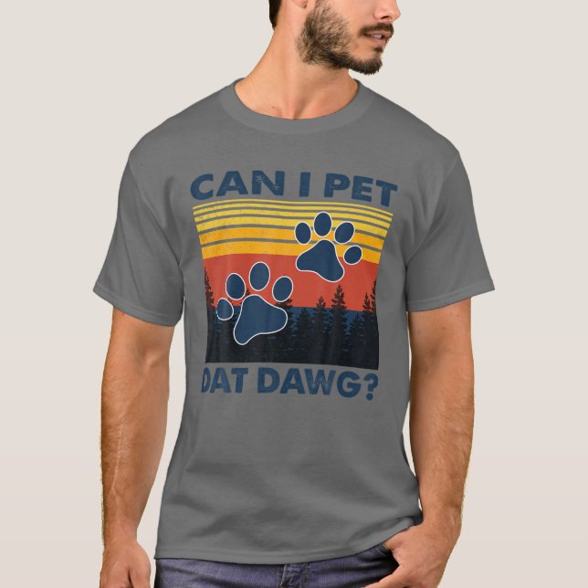 Can I Pet Dat Dawg, Funny Dogs Lover T-Shirt (Front)