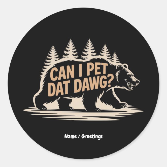 Can I Pet Dat Dawg? Funny Hiker Bear Meme T-Shirt Classic Round Sticker (Front)
