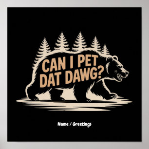 Can I Pet Dat Dawg? Funny Hiker Bear Meme T-Shirt Poster