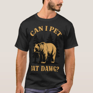 Can I Pet Dat Dawg, Hiker, Funny Bear & Hiking T-Shirt