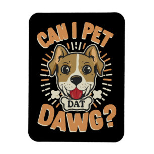 Can I Pet Dat Dawg Magnet