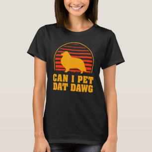 Can I Pet Dat Dawg Sheltie Dog Dwarf Scotch Sheph T-Shirt