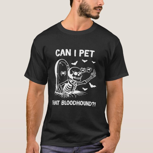 can i pet that Bloodhound halloween T Shirt (Front)