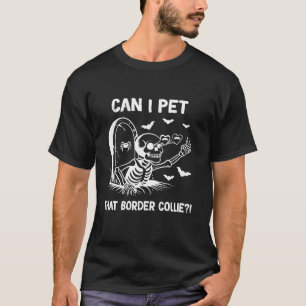 can i pet that Border Collie dog halloween T Shirt
