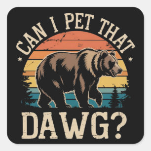 Can I Pet That Dawg Bear Meme Camping Hiking  Square Sticker