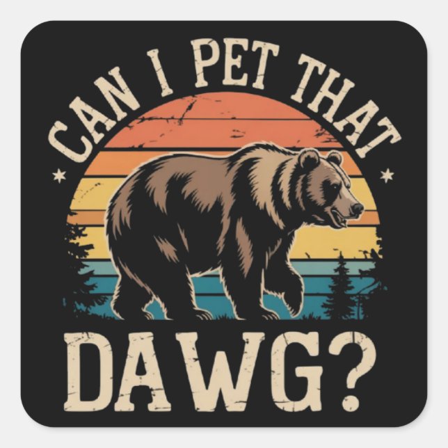 Can I Pet That Dawg Bear Meme Camping Hiking  Square Sticker (Front)