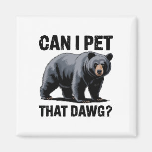 Can I Pet That Dawg Bear Meme Humour Bear Hiking F Magnet