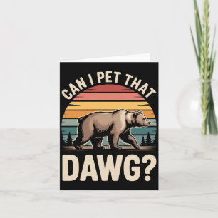 Can I Pet that Dawg Hiking Bear Humour Outdoor Card