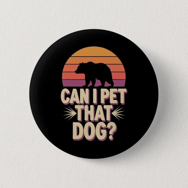 Can I Pet That Dog Bear  6 Cm Round Badge (Front)