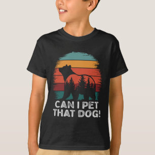 Can I Pet That Dog Bear Funny Hiking Camping And P T-Shirt