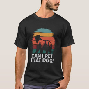 Can I Pet That Dog Bear Funny Hiking camping & Pet T-Shirt