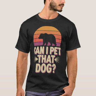 Can I Pet That Dog Bear Funny T-Shirt