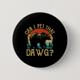 Can I Pet That Dog Funny Dawg Bear Meme Camping Hi 6 Cm Round Badge