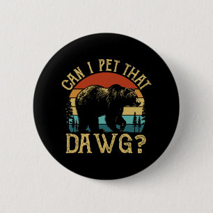 Can I Pet That Dog Funny Dawg Bear Meme Camping Hi 6 Cm Round Badge
