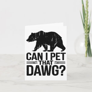 Can I Pet That Dog Funny Dawg Bear Meme Camping Hi Card