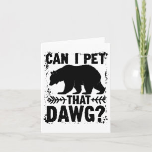 Can I Pet That Dog Funny Dawg Bear Meme Camping Hi Card