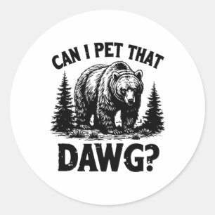 Can I Pet That Dog Funny Dawg Bear Meme Camping Hi Classic Round Sticker