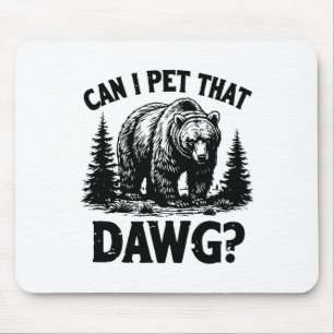 Can I Pet That Dog Funny Dawg Bear Meme Camping Hi Mouse Pad