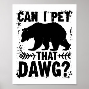 Can I Pet That Dog Funny Dawg Bear Meme Camping Hi Poster