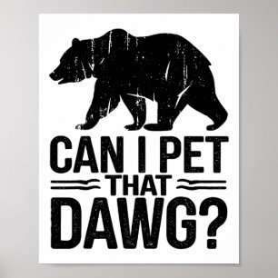 Can I Pet That Dog Funny Dawg Bear Meme Camping Hi Poster