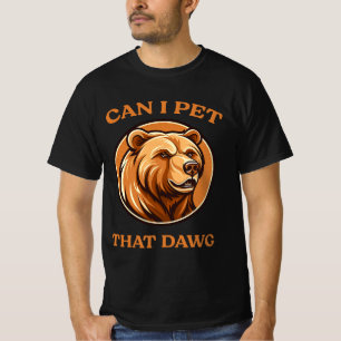 Can I Pet That Dog Funny Dawg Bear Meme Camping T-Shirt