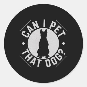 Can I Pet That Dog Funny Dog Lover Classic Round Sticker