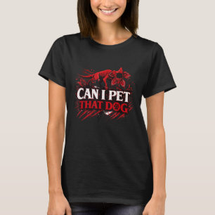 Can I Pet That Dog Funny Dog Lover Quote Cute pet T-Shirt