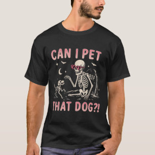 Can I Pet That Dog Funny Skeleton Halloween Costum T-Shirt
