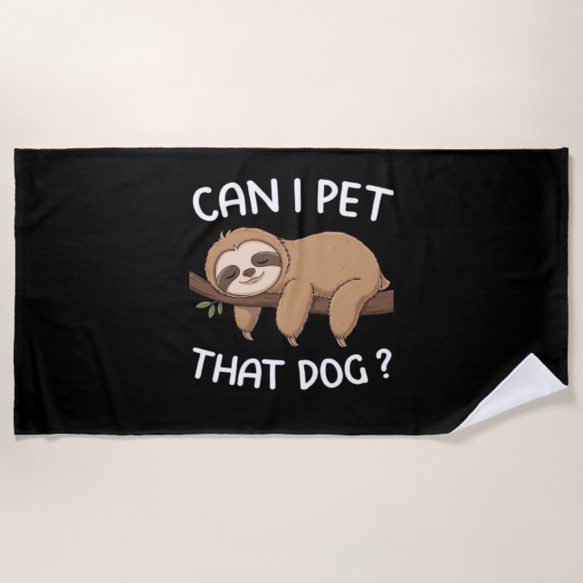 Can i pet that dog funny sloth for animal lover me beach towel (Front)