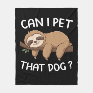 Can i pet that dog funny sloth for animal lover me fleece blanket