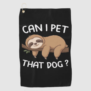 Can i pet that dog funny sloth for animal lover me golf towel