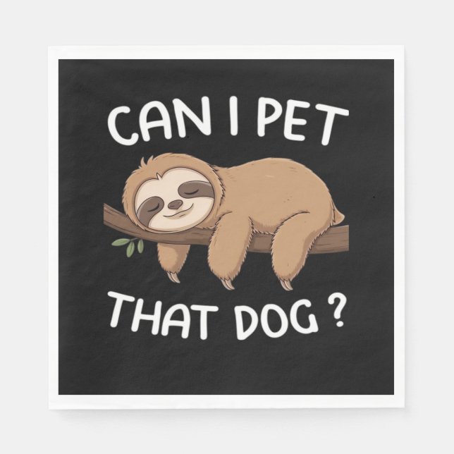 Can i pet that dog funny sloth for animal lover me napkin (Front)