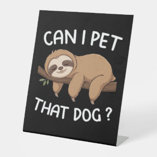 Can i pet that dog funny sloth for animal lover me pedestal sign