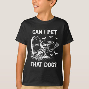 Can I Pet That Dog Halloween Skeleton  T-Shirt