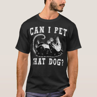 Can I Pet That Dog Possum Funny Opossum Meme Dawg T-Shirt