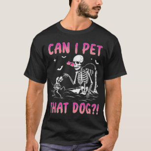 Can I Pet That Dog Skeleton Dog Lover Halloween T-Shirt