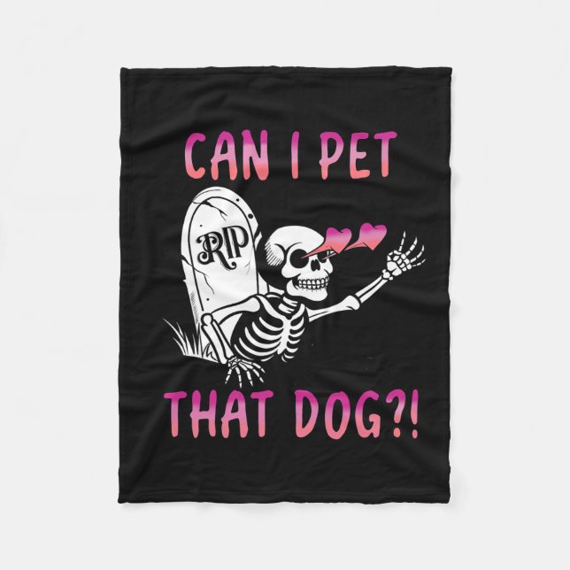 Can I Pet That Dog Skeleton Halloween  Fleece Blanket (Front)