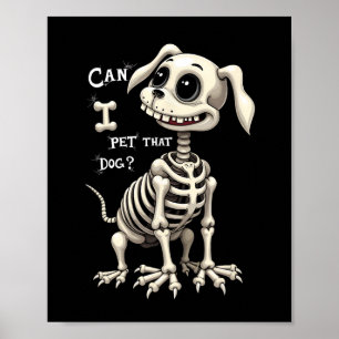 Can I Pet That Dog Skeleton Halloween Gifts  Poster
