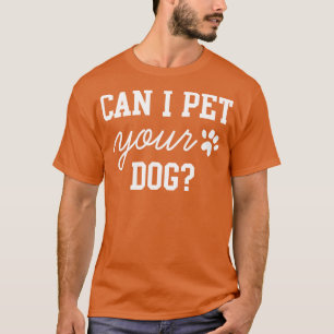 Can I Pet Your Dog 3 T-Shirt