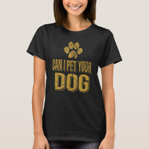 Can I Pet Your Dog For Men Women Boy Kids Girl Pet T-Shirt