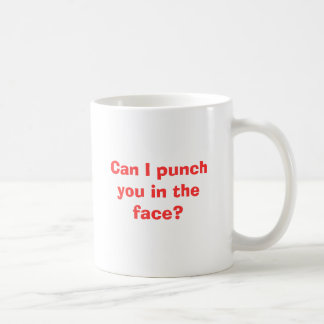 Can I punch you in the face? Coffee Mug