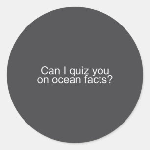 Can I Quiz You On Ocean Facts Funny Saying Quote G Classic Round Sticker