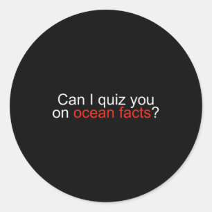Can I Quiz You On Ocean Facts Funny Saying Quote G Classic Round Sticker